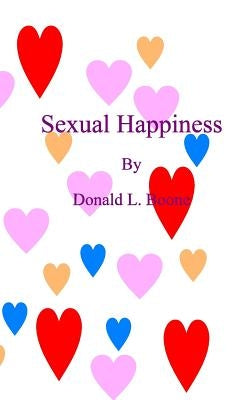 Sexual Happiness by Boone, Donald L.