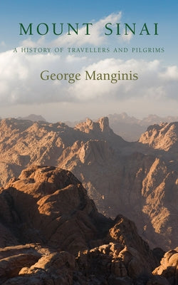Mount Sinai: A History of Travellers and Pilgrims by Manginis, George