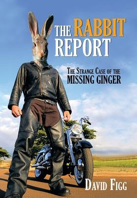 The Rabbit Report: The Strange Case of the Missing Ginger by Figg, David