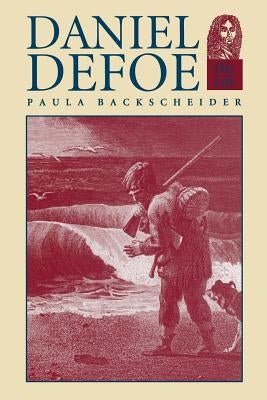 Daniel Defoe: His Life by Backscheider, Paula R.
