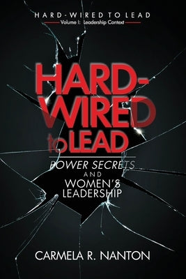 Hard-wired to Lead: Power Secrets and Women's Leadership by Nanton, Carmela R.