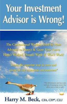 Your Investment Advisor is Wrong! by Beck, Harry M.