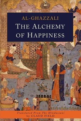The Alchemy of Happiness by Al-Ghazali, Abu Hamid