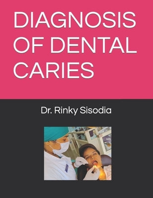 Diagnosis of Dental Caries by Sisodia M. D. S., Rinky