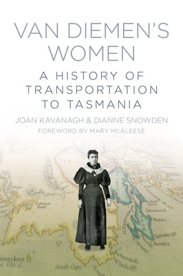 Van Diemen's Women: A History of Transportation to Tasmania by Kavanagh, Joan