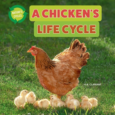 A Chicken's Life Cycle by Clamant, A. B.