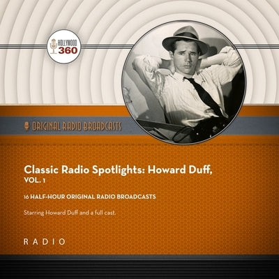 Classic Radio Spotlights: Howard Duff, Vol 1 by Duff, Howard