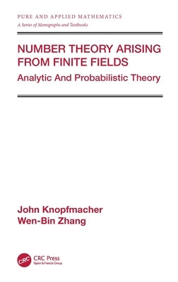 Number Theory Arising from Finite Fields: Analytic and Probabilistic Theory by Knopfmacher, John