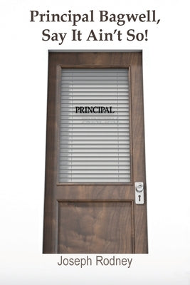 Principal Bagwell, Say It Ain't So! by Rodney, Joseph