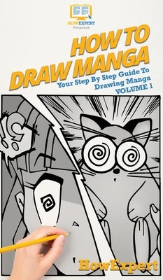 How To Draw Manga Volume 1: Your Step By Step Guide To Drawing Manga by Howexpert