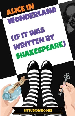 Alice in Wonderland (If It Was Written by Shakespeare) by Fusion, Lit