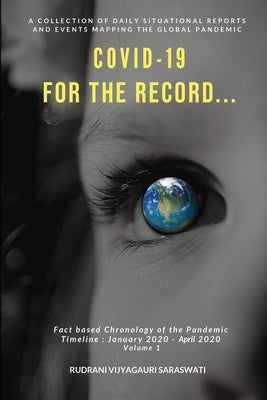 Covid-19 - For the Record: January 2020 - April 2020 by Saraswati, Rudrani Vijyagauri