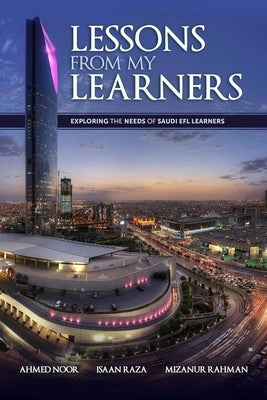 Lessons from my learners: Exploring the needs of Saudi EFL learners by Noor, Ahmed