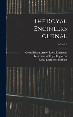 The Royal Engineers Journal; Volume 6 by Great Britain Army Royal Engineers