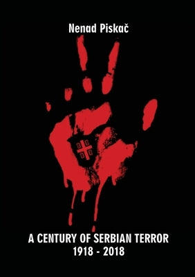 A Century of Serbian Terror by Piskač, Nenad