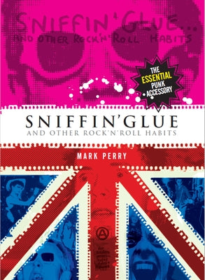 Sniffin' Glue: And Other Rock N' Roll Habits by Perry, Mark