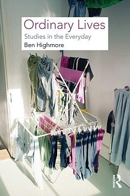 Ordinary Lives: Studies in the Everyday by Highmore, Ben
