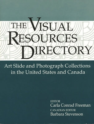 Visual Resources Directory: Art Slide and Photograph Collections in the United States and Canada by Stevenson, Barbara