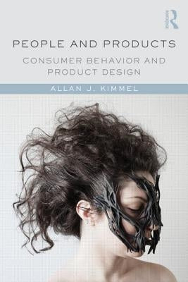 People and Products: Consumer Behavior and Product Design by Kimmel, Allan J.