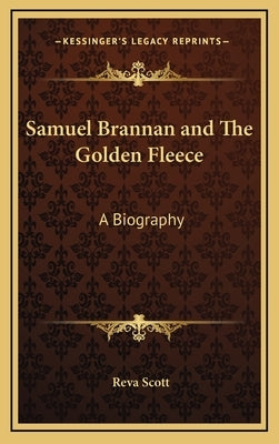Samuel Brannan and The Golden Fleece: A Biography by Scott, Reva