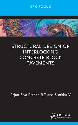 Structural Design of Interlocking Concrete Block Pavements by Rathan R. T., Arjun Siva