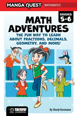 Manga Quest Math: Math Adventures for Grades 5-6: The Fun Way to Learn about Fractions, Decimals, and More! (Hardcover) by Kurosawa, Shunji