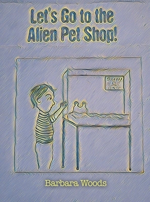 Let's Go to the Alien Pet Shop! by Woods, Barbara