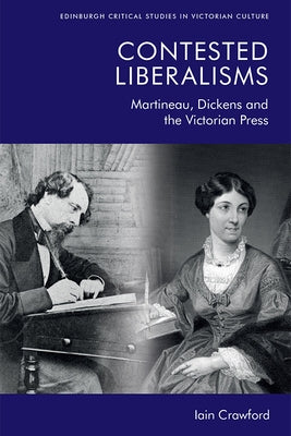 Contested Liberalisms: Martineau, Dickens and the Victorian Press by Crawford, Iain