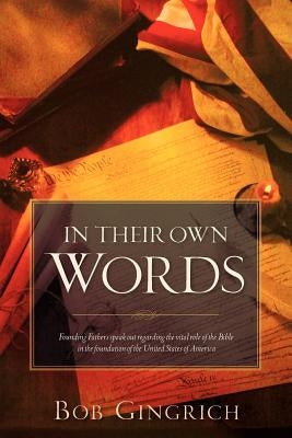 In Their Own Words: Founding Fathers & the Bible by Gingrich, Bob