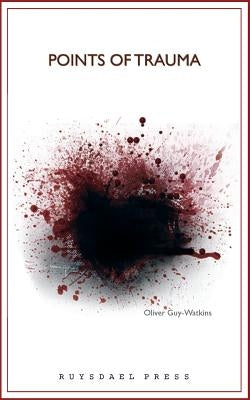 Points Of Trauma: A Consideration of the Influence Personal and Collective Trauma Has on Contemporary Art by Guy-Watkins, Oliver