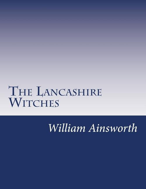 The Lancashire Witches by Ainsworth, William Harrison