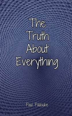 The Truth About Everything by P??suke, Paul