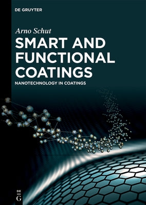 Smart and Functional Coatings: Nanotechnology in Coatings by Schut, Arno