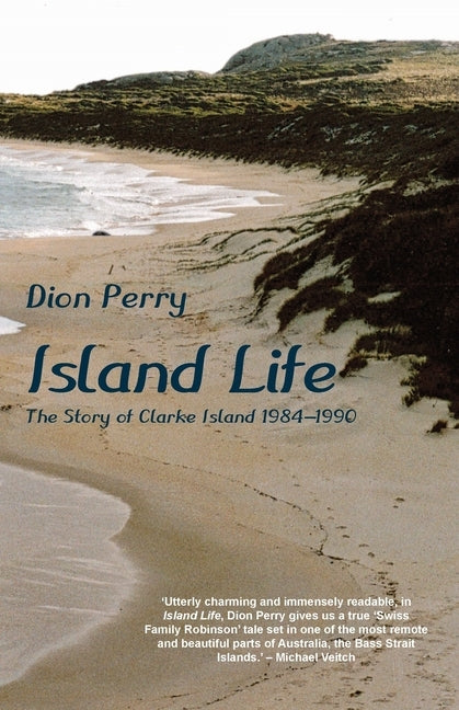 Island Life: The Story of Clarke Island 1984-1990 by Perry, Dion