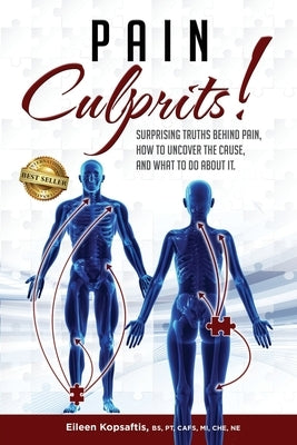 Pain Culprits!: Surprising Truths Behind Pain, How to Uncover the Cause, and What to Do about It by Kopsaftis, Eileen