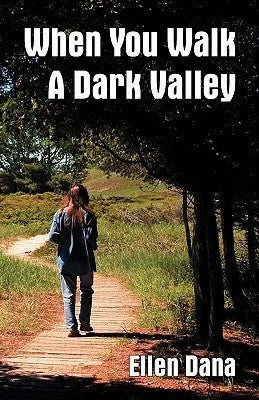 When You Walk a Dark Valley by Dana, Ellen