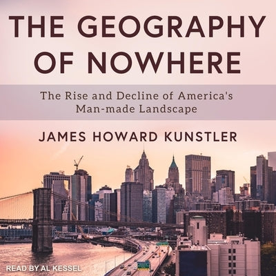 The Geography of Nowhere: The Rise and Decline of America's Man-Made Landscape by Kunstler, James Howard