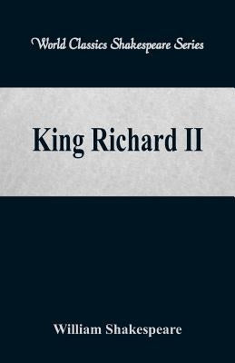 King Richard II (World Classics Shakespeare Series) by Shakespeare, William