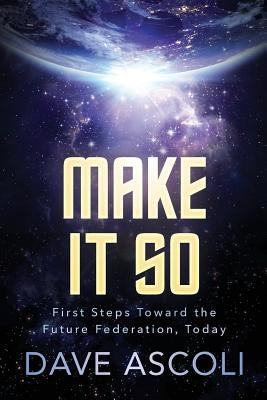 Make It So: First Steps Toward A Future Federation, Today by Ascoli, Dave