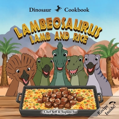 Dinosaur Cookbook: Lambeosaurus Lamb and Rice by Seff, Chef