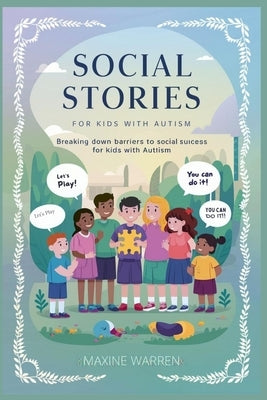 Social stories for kids with autism: Breaking Down barriers to social success for kids with autism by Warren, Maxine