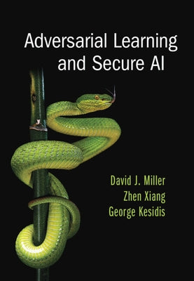 Adversarial Learning and Secure AI by Miller, David J.