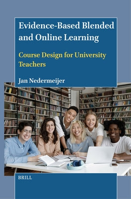 Evidence-Based Blended and Online Learning: Course Design for University Teachers by Nedermeijer, Jan