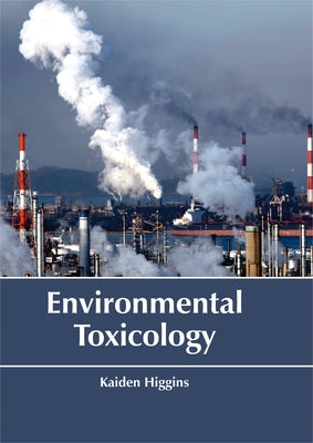 Environmental Toxicology by Higgins, Kaiden