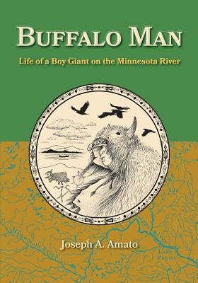 Buffalo Man: Life of a Boy Giant on the Minnesota River by Case, Nat