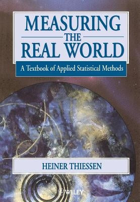 Measuring the Real World: A Textbook of Applied Statistical Methods by Thiessen, Heiner