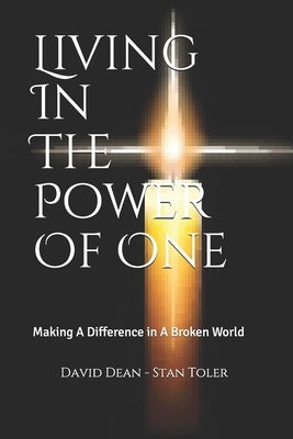Living In The Power Of One: Making A Difference in A Broken World by Toler, Stan