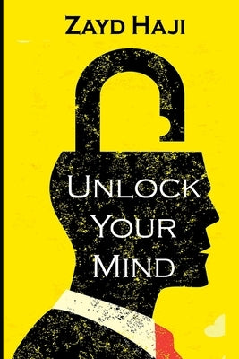 Unlock Your Mind: A calm mind is a solid and focused mind. by Haji, Zayd