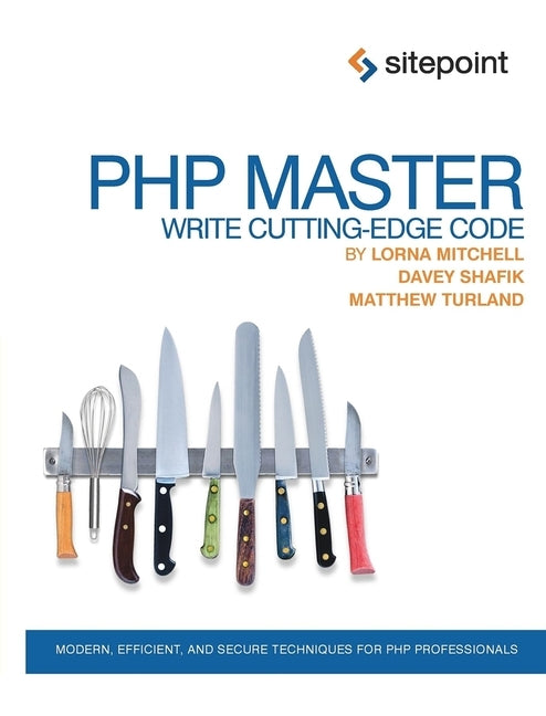PHP Master: Write Cutting-Edge Code by Shafik, Davey