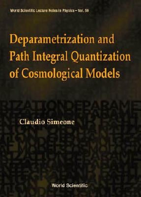 Deparametrization and Path Integral Quantization of Cosmological Models by Simeone, Claudio